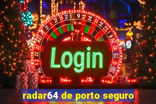 radar64 de porto seguro